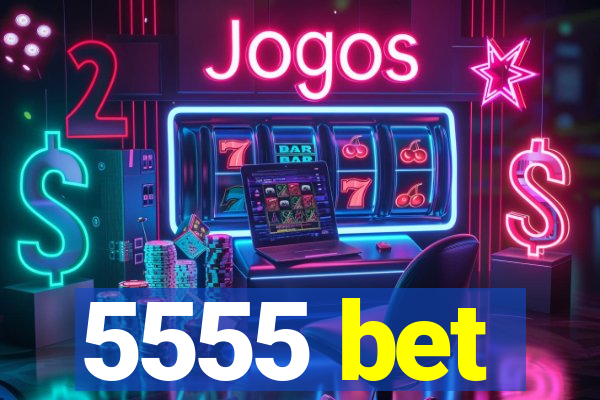 5555 bet